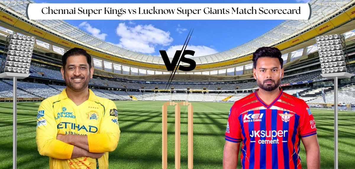 Chennai Super Kings vs Lucknow Super Giants Match Scorecard : 5 Wickets, 1 Epic Comeback